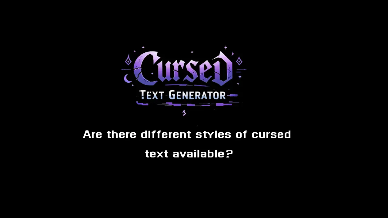 Are there different styles of cursed text available?