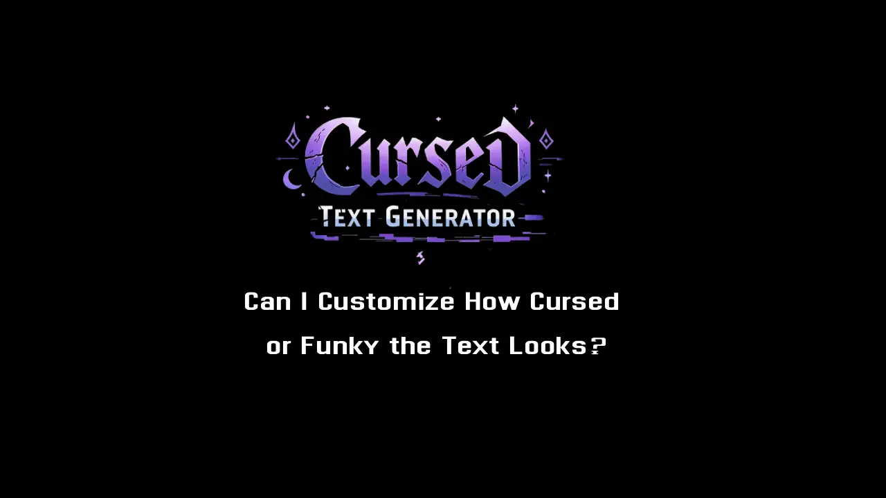 Can I Customise How Cursed the Text Looks