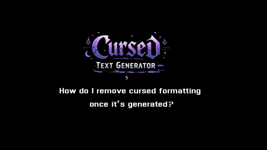 How do I remove cursed formatting once it’s generated? 1 How do I remove cursed formatting once it’s generated?