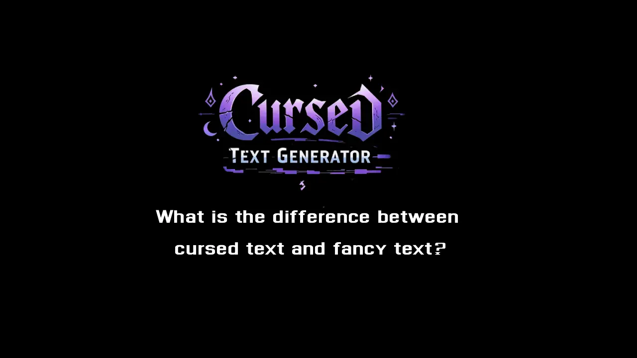 What is the difference between cursed text and fancy text?