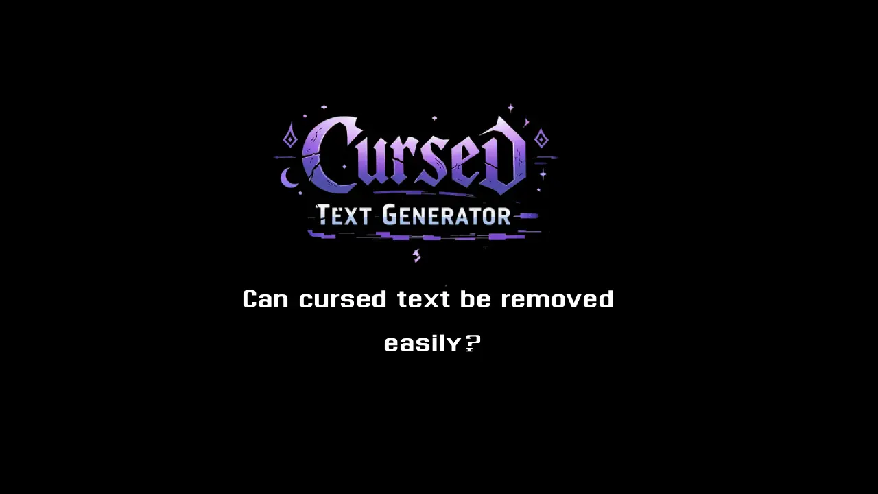 Can cursed text be removed easily? Complete Guide