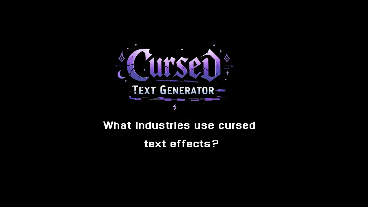 What industries use cursed text effects?