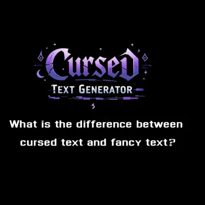 What is the difference between cursed text and fancy text?