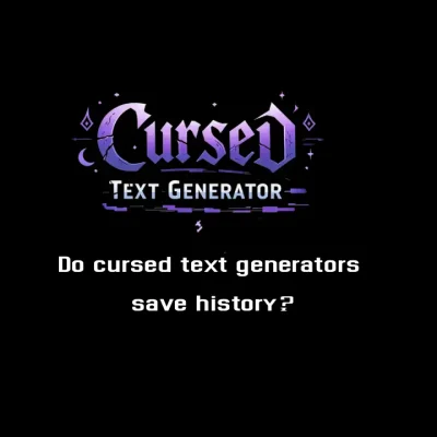 Do cursed text generators save history